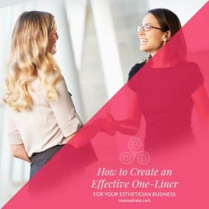 HOW TO CREATE AN EFFECTIVE ONE-LINER FOR YOUR ESTHETICIAN BUSINESS