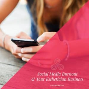 maxine drake social media burnout and your esthetician business